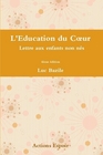 L'Education du Coeur  Lettre aux enfants non ns par Luc Bazile