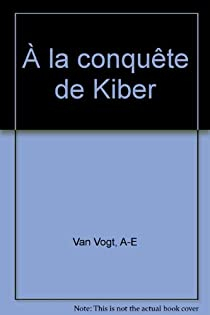  la conqute de Kiber par A. E. van Vogt