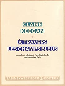  travers les champs bleus par Claire Keegan