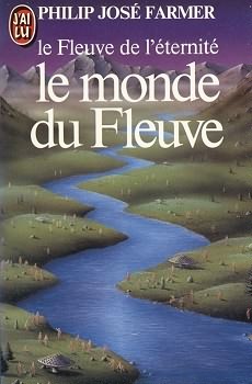 Le Fleuve de l'ternit, tome 1 : Le Monde du fleuve par Philip-Jos Farmer