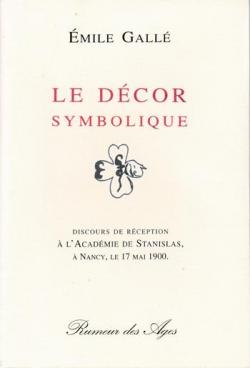 Le dcor symbolique : Discours de rception  l'Acadmie de Stanislas  Nancy, le 17 mai 1900 par Emile Gall