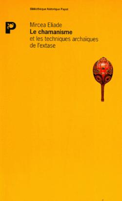 Le chamanisme et les techniques archaques de l'extase par Mircea Eliade