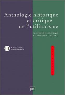 Anthologie historique et critique de l'utilitarisme. Volume 3 par Catherine Audard