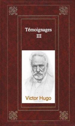 Tmoignages, tome 3 par Victor Hugo