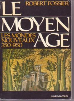 Le Moyen Age. Tome 1 : Les mondes nouveaux, 350-950 par Robert Fossier