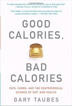 Good Calories, Bad Calories: Fats, Carbs, and the controversial Science of Diet and Health par Gary Taubes