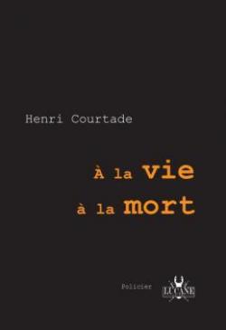 A la Vie,  la mort par Henri Courtade