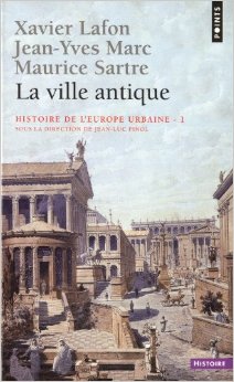 La ville antique : Tome 1, Histoire de l'Europe urbaine par Xavier Lafon