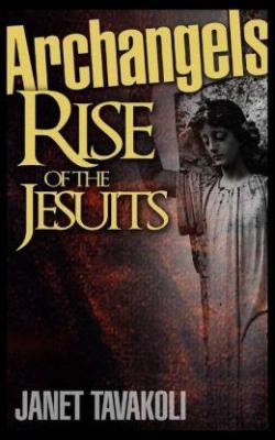 Archangels, rise of the Jesuits par Janet Tavakoli