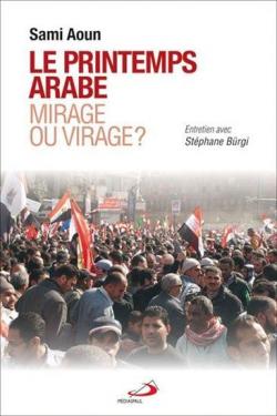 Le printemps arabe mirage ou virage? par Sami Aoun