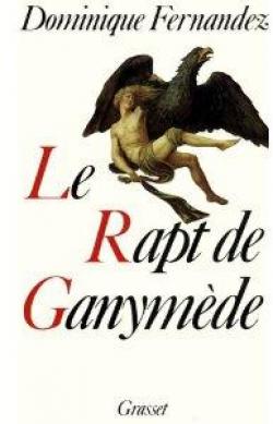 Le Rapt de Ganymde par Dominique Fernandez