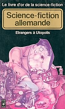 Le livre d'or de la science-fiction - SF allemande : Etrangers  Utopolis par Daniel Walther