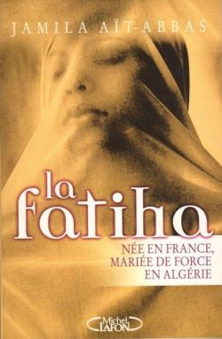 La Fatiha : Ne en France, marie de force en Algrie par Jamila At-Abbas
