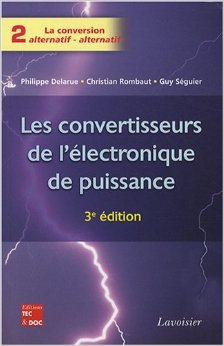 Les convertisseurs de l'lectronique de puissance : Volume 2, La conversion alternatif-alternatif par Philippe Delarue