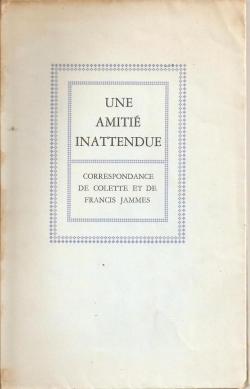 Une amiti inattendue : Correspondance de Colette et de Francis Jammes. Introduction et notes de Robert Mallet par Sidonie-Gabrielle Colette