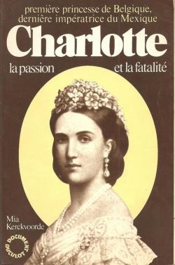 Charlotte : La passion et la fatalit (Document Duculot) par Mia Kerckvoorde