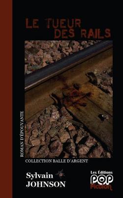 La Mmoire du Tueur : Le tueur des Rails par Sylvain Johnson
