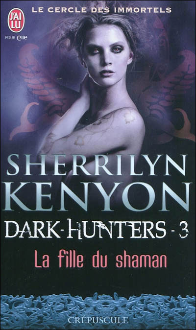 Le cercle des immortels, Tome 3 : La fille du shaman par Sherrilyn Kenyon