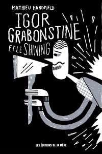 Igor Grabonstine et le Shining par Mathieu Handfield