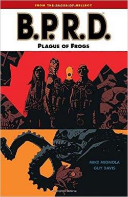 B.P.R.D., tome 3 : Plague of Frogs par Mike Mignola