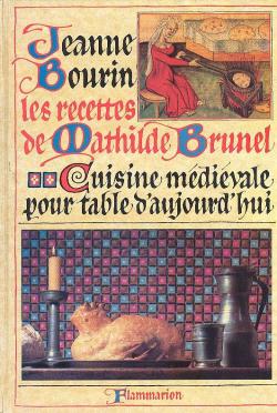 Les recettes de Mathilde Brunel : Cuisine mdivale pour table d'aujourd'hui par Jeanne Bourin