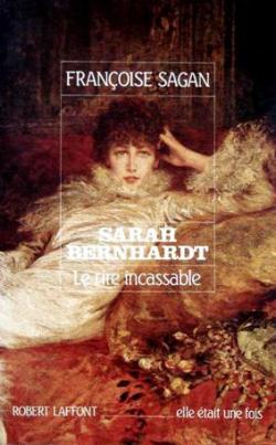 Sarah Bernhardt : Le rire incassable par Franoise Sagan