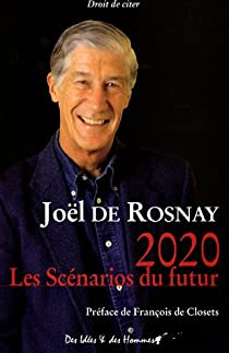 2020 : Les Scnarios du futur : Comprendre le monde qui vient par Jol de Rosnay