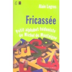 Fricasse : Petit alphabet hdoniste de Michel de Montaigne par Alain Legros