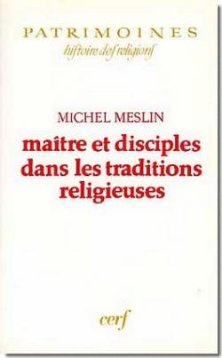 Matre et disciples dans les traditions religieuses par Michel Meslin