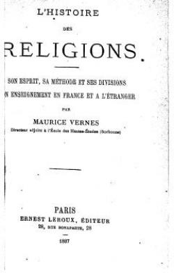 L'histoire des religions-Son esprit, sa mthode et ses divisions, son enseignement en France et  l'tranger par Maurice Vernes