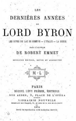 Les dernires annes de Lord Byron.Les rives du lac de Geneve-L'Italie-La Grce, par l'auteur de Robert Emmet par Robert Emmet