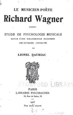 Le musicien-pote Richard Wagner-Etude de psychologie musicale, suivie d'une bibliographie raisonne des ouvrages consults par Lionel Alexandre Dauriac