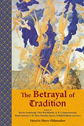 Betrayal of Tradition, The: Essays on the Spiritual Crisis of Modernity par Harry Oldmeadow