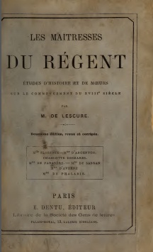 Les Matresses du Rgent, tudes d'histoire et de moeurs sur le commencement du XVIIIe sicle, par M. de Lescure par Adolphe de Lescure