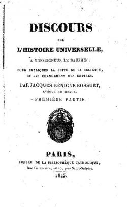 Discours sur l'Histtoire universelle,  Monseigneur Le Dauphin, pour expliquer la suite de la religion, et les changements des empires par Jacques-Bnigne Bossuet