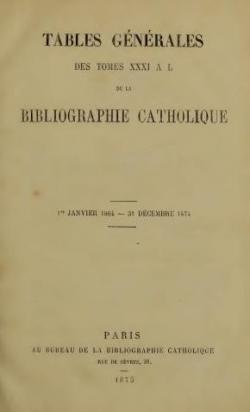 Tables gnrales des Tomes XXXI  L de la Bibliographie Catholique.1er Janvier 1864-31 Dcembre 1874 par Revue Bibliographie catholique