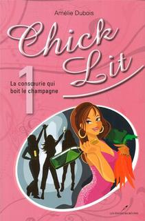 Chick Lit, tome 1 : La consoeurie qui boit le champagne par Amlie Dubois