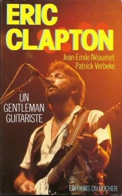 Eric clapton / un gentleman guitariste par Jean-Emile Naumet