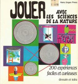Jouer avec les sciences de la nature : 200 expriences faciles et curieuses par Hans Jrgen Press