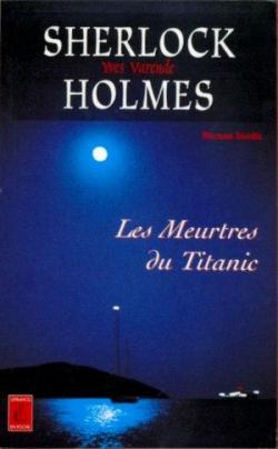 Sherlock Holmes : Les meurtres du Titanic par Yves Varende