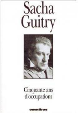 Cinquante ans d'occupations par Sacha Guitry