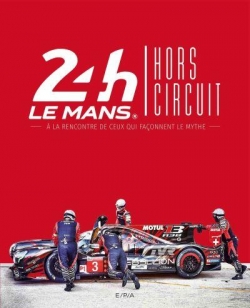 24h Le Mans : Hors circuit par  EPA Editions