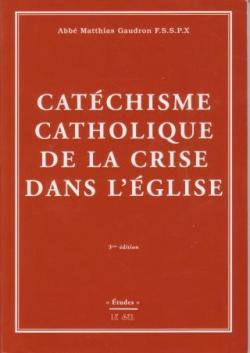 Catchisme catholique de la crise dans l'Eglise par Matthias Gaudron