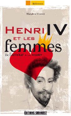 Henri IV et les femmes par Marylne Vincent Del Rey