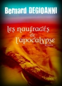 Les naufrags de lApocalypse par Bernard Degioanni