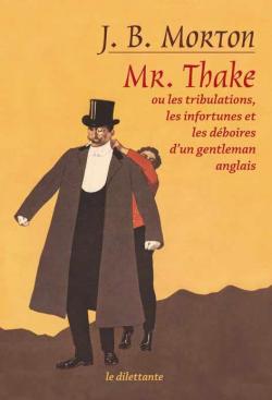Mr Thake ou Les tribulations, les infortunes et les dboires d'un gentleman anglais par John Bingham Morton