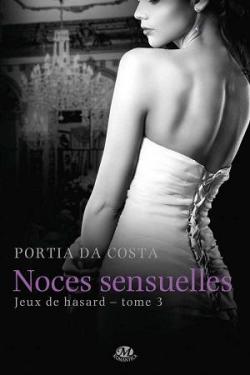 Jeux de Hasard, tome 3 : Noces Sensuelles par Portia Da Costa