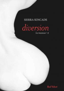 La Masseuse, tome 2 : Diversion par Sierra Kincade