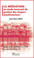 La mdiation : un mode innovant de gestion des risques psychosociaux par Jean-Marc Bret