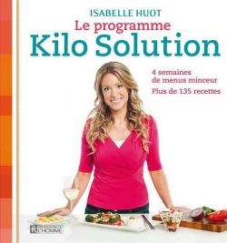 Le programme kilo solution : 4 semaines de menus minceur par Isabelle Huot